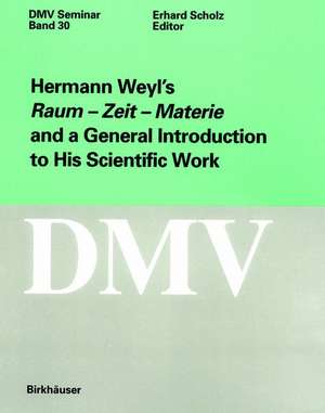 Hermann Weyl’s Raum - Zeit - Materie and a General Introduction to His Scientific Work de Erhard Scholz