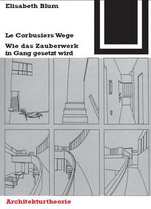 Corbusiers Wege de Elisabeth Blum