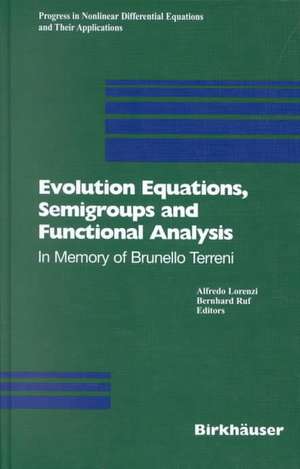 Evolution Equations Semigroups and Functional Analysis: In Memory of Brunello Terreni de Alfredo Lorenzi