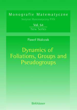 Dynamics of Foliations, Groups and Pseudogroups de Pawel Walczak