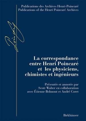 La correspondance entre Henri Poincaré et les physiciens, chimistes et ingénieurs de Scott Walter