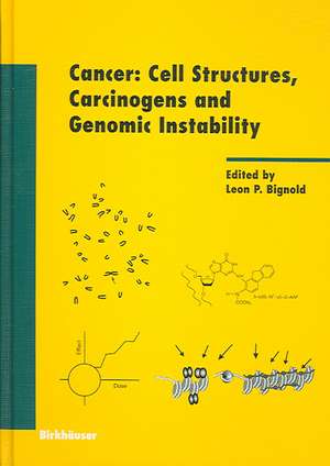 Cancer: Cell Structures, Carcinogens and Genomic Instability de Leon P. Bignold