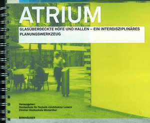 Atrium: Glasüberdeckte Höfe und Hallen - ein interdisziplinäres Planungswerkzeug de Hochschule für Technik + Architektur Luzern