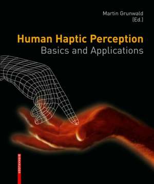 Human Haptic Perception: Basics and Applications de Martin Grunwald