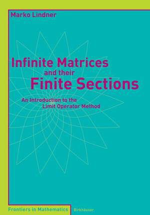 Infinite Matrices and their Finite Sections: An Introduction to the Limit Operator Method de Marko Lindner