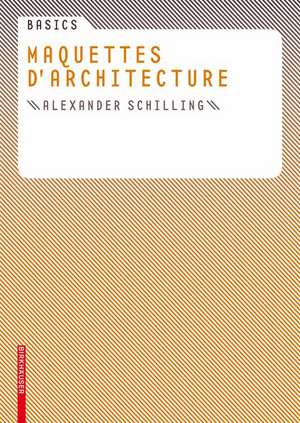 Basics Maquettes d architecture de Alexander Schilling