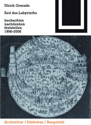 Zeit des Labyrinths: beobachten, nachdenken, feststellen 1956-2006 de Ulrich Conrads