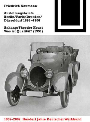 Ausstellungsbriefe Berlin, Paris, Dresden, Düsseldorf 1896-1906: Anhang: Theodor Heuss - Was ist Qualität? (1951) de Friedrich Naumann