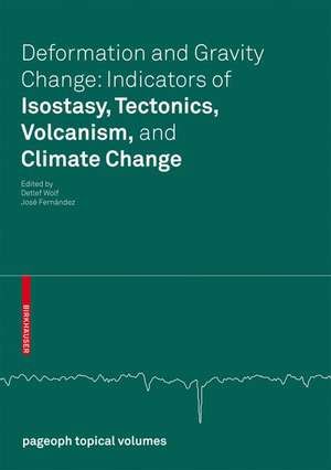 Deformation and Gravity Change: Indicators of Isostasy, Tectonics, Volcanism, and Climate Change de Detlef Wolf