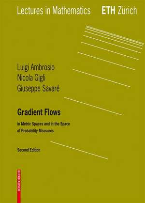 Gradient Flows: In Metric Spaces and in the Space of Probability Measures de Luigi Ambrosio