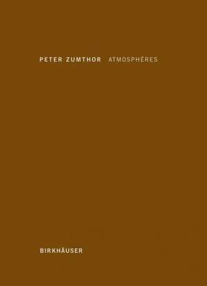 Atmosphères: Environnements architecturaux - Ce qui m'entoure de Peter Zumthor