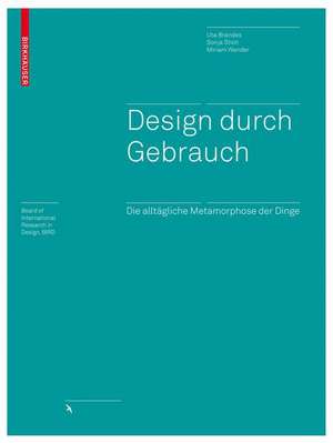 Design durch Gebrauch: Die alltägliche Metamorphose der Dinge de Uta Brandes