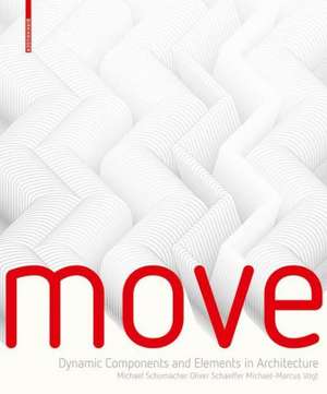 MOVE: Architecture in Motion - Dynamic Components and Elements de Michael Schumacher