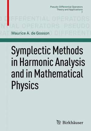 Symplectic Methods in Harmonic Analysis and in Mathematical Physics de Maurice A. de Gosson