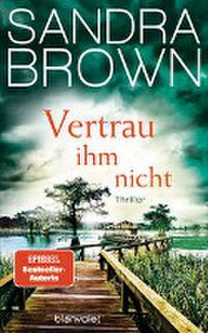 Vertrau ihm nicht de Sandra Brown