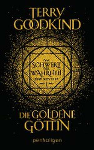 Die goldene Göttin - Das Schwert der Wahrheit de Terry Goodkind