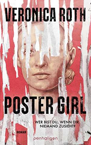 POSTER GIRL - Wer bist du, wenn dir niemand zusieht? de Veronica Roth