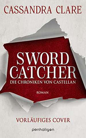 Sword Catcher - Die Chroniken von Castellan de Cassandra Clare