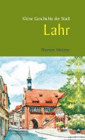 Kleine Geschichte der Stadt Lahr de Thorsten Mietzner