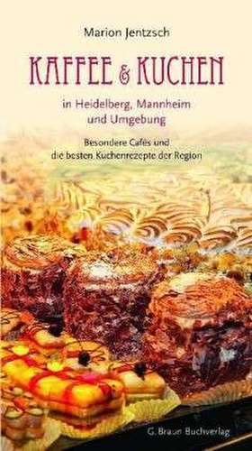 Kaffee und Kuchen in Heidelberg, Mannheim und Umgebung de Marion Jentzsch