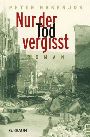 Nur der Tod vergisst de Peter Hakenjos