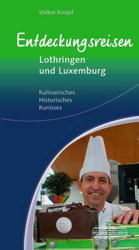 Entdeckungsreisen Lothringen und Luxemburg de Volker Knopf