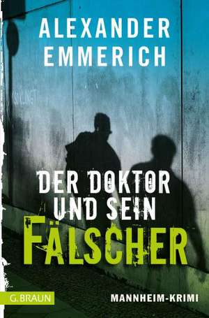 Der Doktor und sein Fälscher de Alexander Emmerich