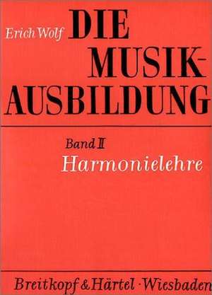 Die Musikausbildung II. Harmonielehre de Erich Wolf