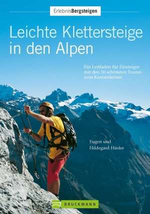 Leichte Klettersteige in den Alpen de Eugen E. Hüsler