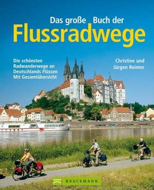 Das große Buch der Flussradwege de Christine Reimer