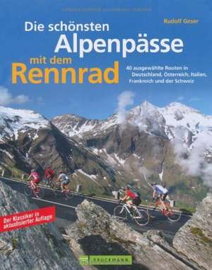 Die schönsten Alpenpässe mit dem Rennrad de Rudolf Geser