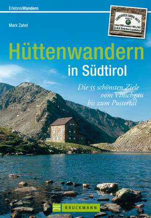 Erlebnis Wandern: Hüttenwandern in Südtirol de Mark Zahel