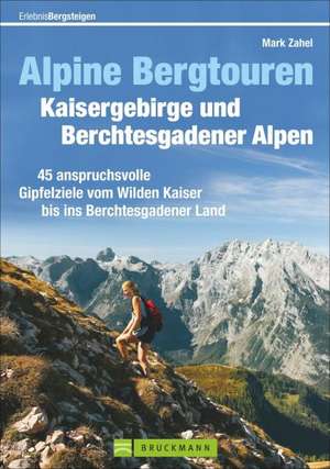 Alpine Bergtouren Kaisergebirge und Berchtesgadener Alpen de Mark Zahel