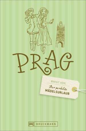 Der perfekte Mädelsurlaub - Prag de Margit Kohl