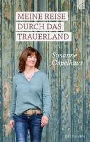 Meine Reise durch das Trauerland de Susanne Ospelkaus