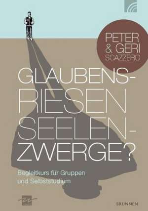 Glaubensriesen - Seelenzwerge de Peter Scazzero