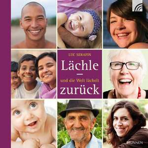 Lächle - und die Welt lächelt zurück de Luc Serafin