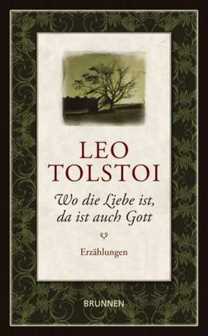 Wo die Liebe ist, da ist auch Gott de Leo N. Tolstoi