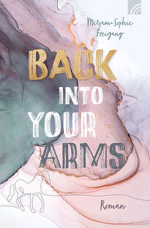 Back Into Your Arms de Mirjam-Sophie Freigang