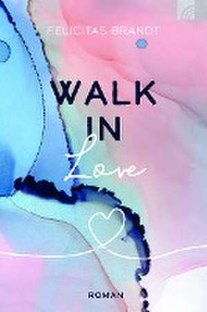 Walk in LOVE de Felicitas Brandt