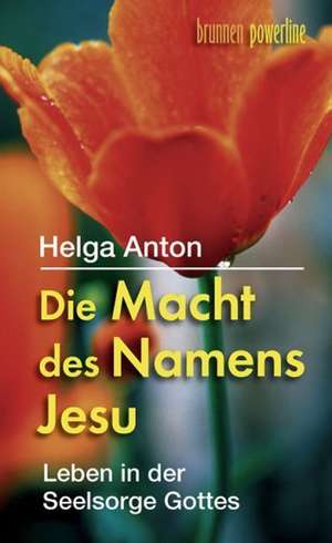 Die Macht des Namens Jesu de Helga Anton