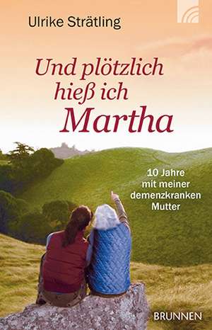 Und plötzlich hieß ich Martha de Ulrike Strätling