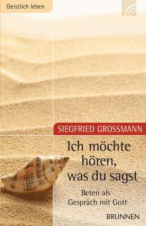 Ich möchte hören, was Du sagst de Siegfried Großmann