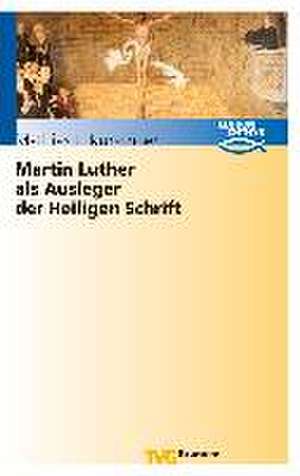 Martin Luther als Ausleger der Heiligen Schrift de Matthias J. Kürschner