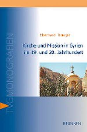 Kirche und Mission in Syrien im 19. und 20. Jahrhundert de Eberhard Troeger