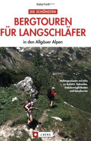 Die schönsten Bergtouren für Langschläfer in den Allgäuer Alpen de Gaby Funk