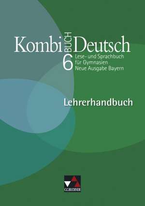 Kombi-Buch Deutsch 6. Neue Ausgabe Bayern. Lehrerhandbuch