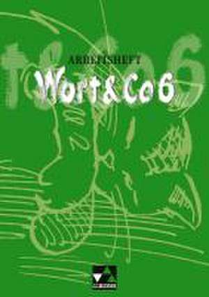 Wort und Co 6. Neubearbeitung. Arbeitsheft