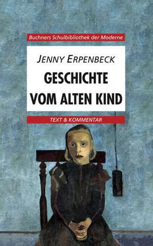 Die Geschichte vom alten Kind. Text und Kommentar de Jenny Erpenbeck