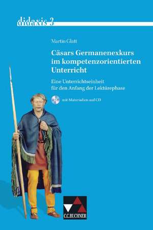 didaxis 1. Cäsars Germanenexkurs im kompetenzorientierten Unterricht de Martin Glatt